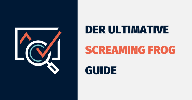 Der ultimative Screaming Frog Guide: Crawling optimal nutzen