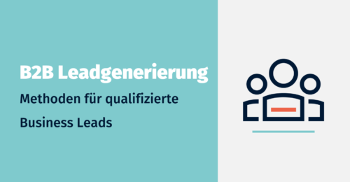 B2B Leads generieren – 5 Methoden für qualifizierte Business Leads