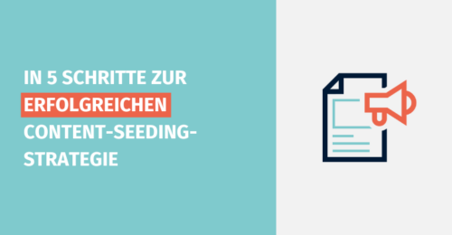 In 5 Schritten zur erfolgreichen Content-Seeding-Strategie