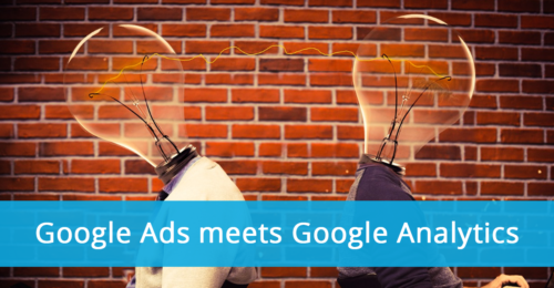 Google Ads meets Google Analytics: Potenziale und Limits